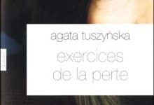 Agata Tuszynska - Exercices de la perte