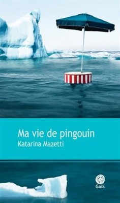 Katarina Mazetti - Ma vie de pingouin
