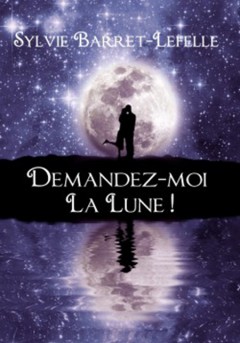 Sylvie Barret-Lefelle - Demandez-moi la lune