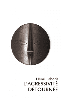 Henri Laborit - L'agressivité détournée