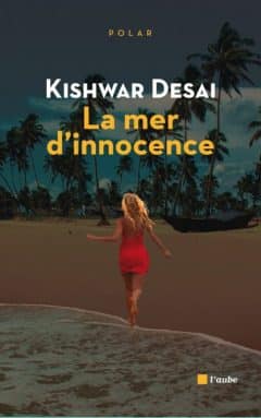 Kishwar Desai - La mer d'innocence