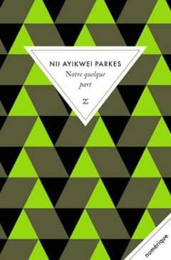 Nii Ayikwei Parkes - Notre Quelque Part