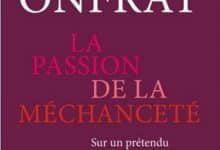 Michel Onfray - La passion de la méchanceté