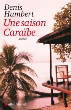 Denis Humbert - Une saison Caraïbe