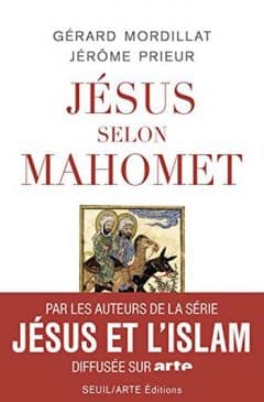 Gérard Mordillat et Jérôme Prieur - Jésus selon Mahomet
