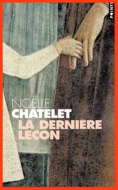 Noëlle Châtelet - La dernière leçon