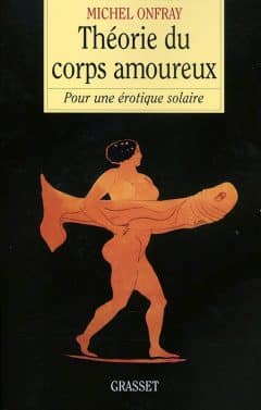 Michel Onfray - Théorie du corps amoureux