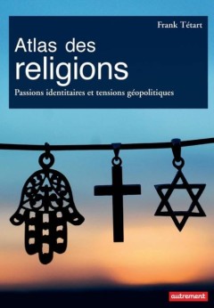 Frank Tétart - Atlas des religions
