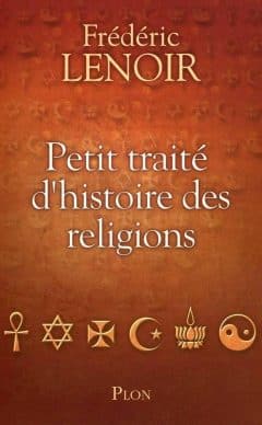 Frédéric Lenoir - Petit traité d'histoire des religions