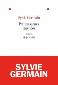 Sylvie Germain - Petites scènes capitales