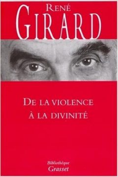 René Girard - De la violence à la divinité