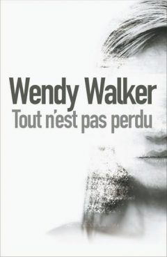Wendy Walker - Tout n'est pas perdu
