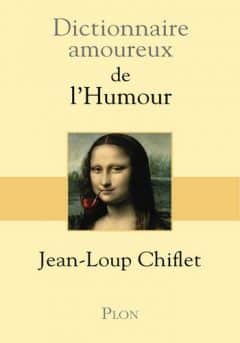 Jean-Loup Chiflet - Dictionnaire amoureux de l'humour