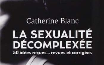 Catherine Blanc - La Sexualité décomplexée