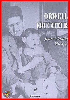 Jean-Claude Michéa - Orwell éducateur