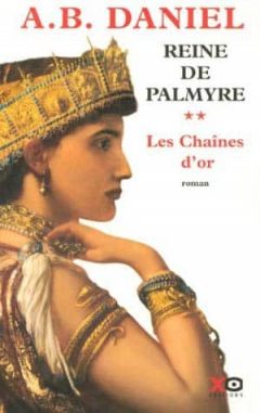 Antoine B. Daniel - Reine de Palmyre tome 2: Les chaînes d'or
