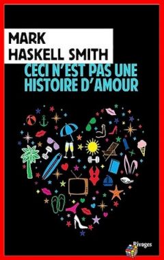Mark Haskell Smith - Ceci n’est pas une histoire d’amour