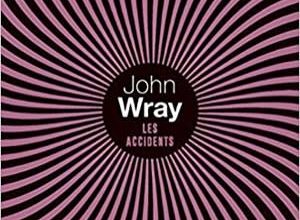 John Wray - Les Accidents