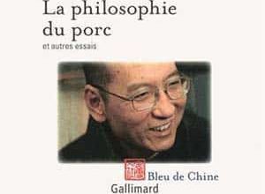 Liu Xiaobo - La philosophie du porc et autres essais