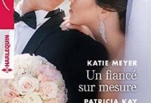 Katie Meyer & Patricia Kay - Un fiancé sur mesure - Mentir pour te protéger