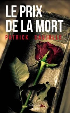 Patrick Caujolle - Le prix de la mort