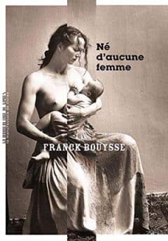 Franck Bouysse - Né d'aucune femme