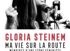 Gloria Steinem - Ma vie sur la route
