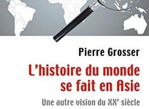 Pierre Grosser - L'histoire du monde se fait en Asie