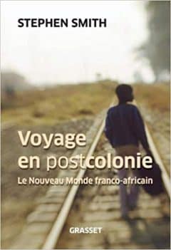 Stephen Smith - Voyage en Postcolonie